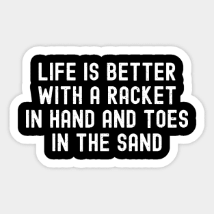 Life is Better with a Racket in Hand and Toes in the Sand Sticker